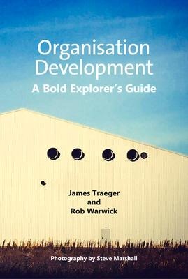 Organisation Development: A Bold Explorers Guide