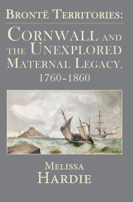 Bront¿ Territories: Cornwall and the Unexplored Maternal Legacy, 1760-1870