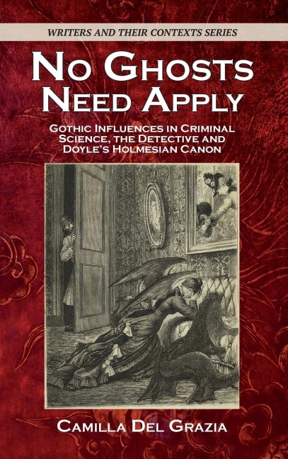 No Ghosts Need Apply: Gothic influences in criminal science, the detective and Doyles Holmesian Canon