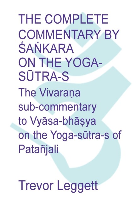 The Complete Commentary by ¿a¿kara on the Yoga S¿tra-s: A Full Translation of the Newly Discovered Text