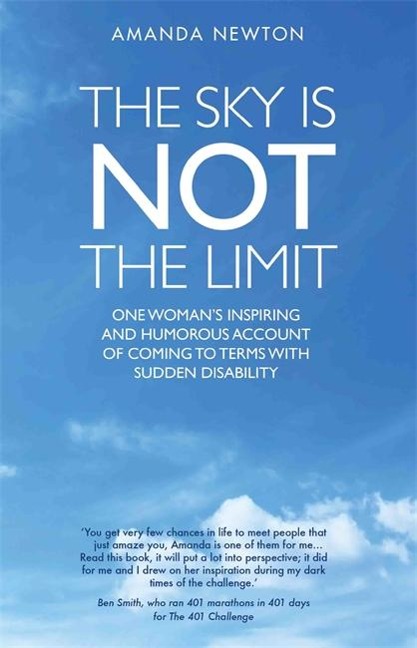 The Sky Is Not the Limit: One Womans Inspiring and Humorous Account of Coming to Terms with Sudden Disability
