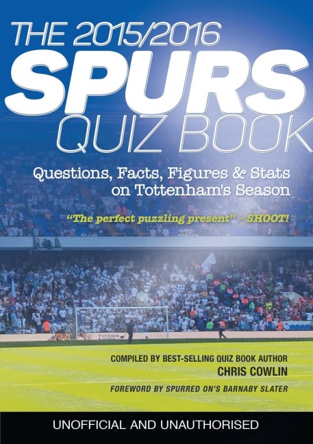 The 2015/2016 Spurs Quiz and Fact Book: Questions, Facts, Figures & Stats on Tottenhams Season