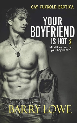 Your Boyfriend Is Hot 2 Gay Cuckold Erotica