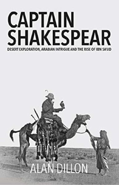 Captain Shakespear: Desert exploration, Arabian Intrigue and the Rise of Ibn Saud