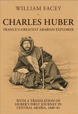 Charles Huber: Frances Greatest Arabian Explorer