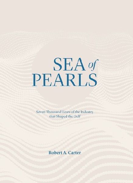 Sea of Pearls: Seven Thousand Years of the Industry That Shaped the Gulf