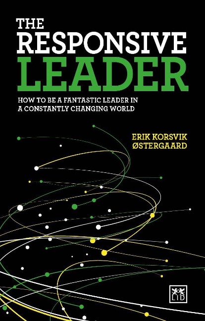 The Responsive Leader: How to be a fantastic leader in a constantly changing world
