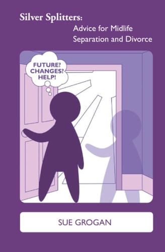 Silver Splitters Advice for Midlife Separation and Divorce