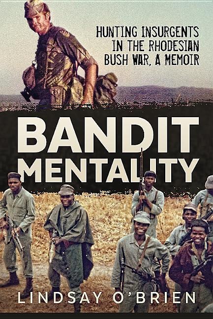 Bandit Mentality: Hunting Insurgents in the Rhodesian Bush War. a Memoir