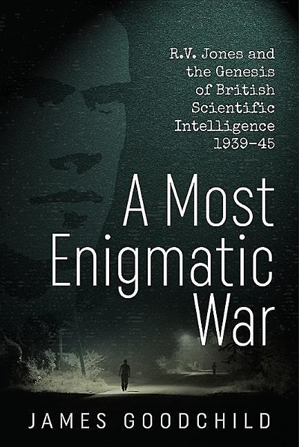 A Most Enigmatic War: R.V. Jones and the Genesis of British Scientific Intelligence 1939-45