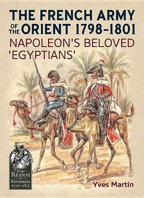 The French Army of the Orient 1798-1801: Napoleon's beloved 'Egyptians'