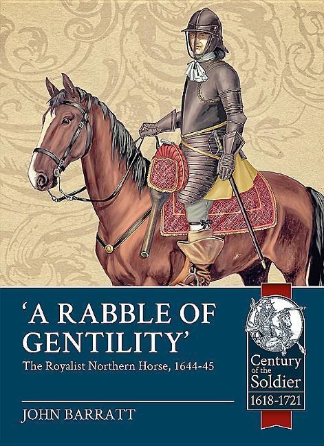 A Rabble of Gentility: The Royalist Northern Horse, 1644-45