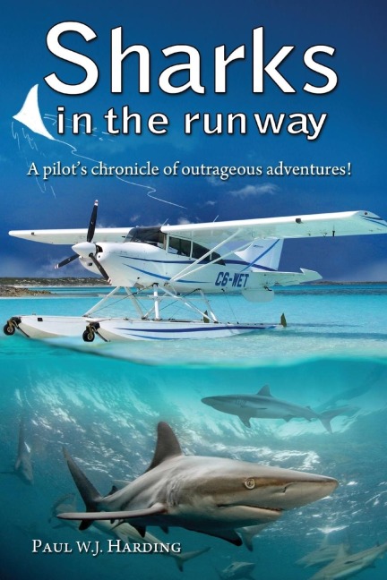 Sharks in the Runway: A Seaplane Pilots Fifty-Year Journey Through Bahamian Times!