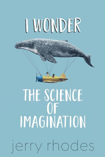 I Wonder...: The Science of Imagination