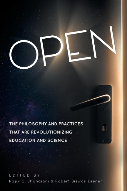 Open: The Philosophy and Practices that are Revolutionizing Education and Science