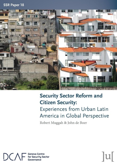 Security Sector Reform and Citizen Security: Experiences from Urban Latin America in Global Perspective