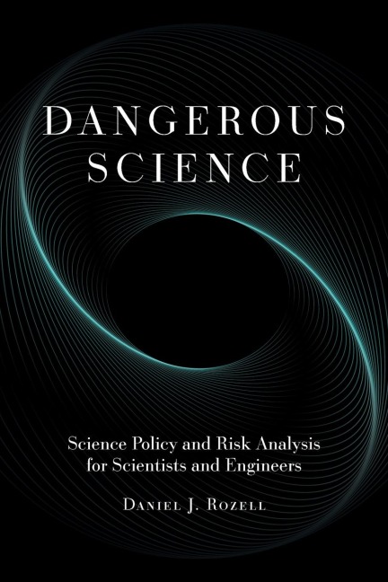 Dangerous Science: Science Policy and Risk Analysis for Scientists and Engineers