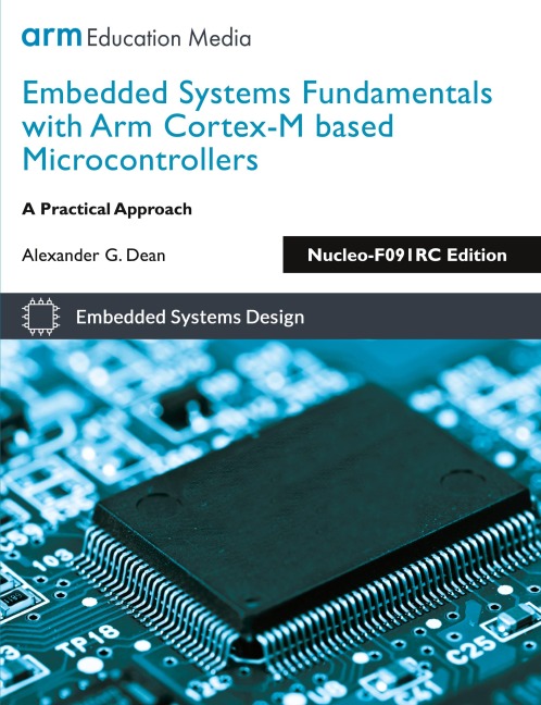 Embedded Systems Fundamentals with Arm Cortex-M based Microcontrollers: A Practical Approach Nucleo-F091RC Edition