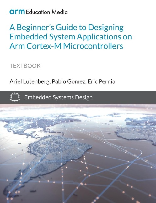 A Beginners Guide to Designing Embedded System Applications on Arm Cortex-M Microcontrollers