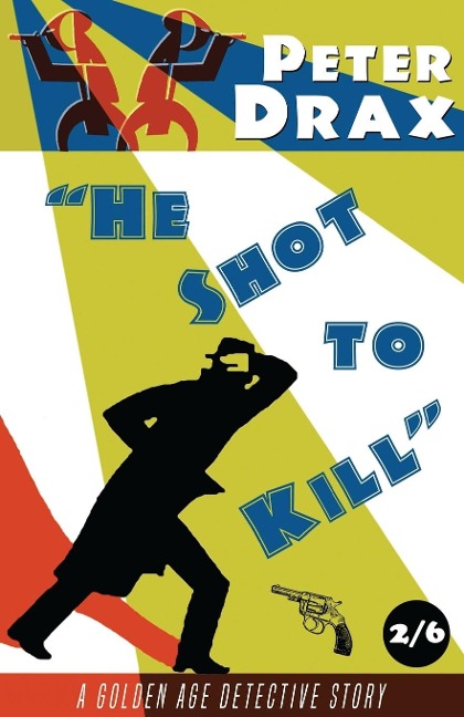 He Shot to Kill: A Golden Age Mystery