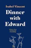 Dinner with Edward: A Story of an Unexpected Friendship