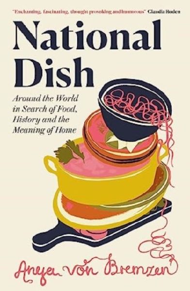 National Dish: Around the World in Search of Food, History and the Meaning of Home
