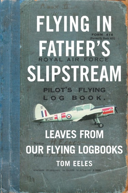 Flying in Fathers Slipstream: Leaves from our flying Logbooks 1929-2010