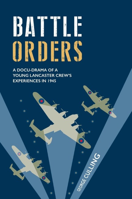 Battle Orders: a docu-drama of a young Lancaster crews experiences in 1945