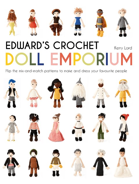 Edwards Crochet Doll Emporium: Flip the mix-and-match patterns to make and dress your favourite people