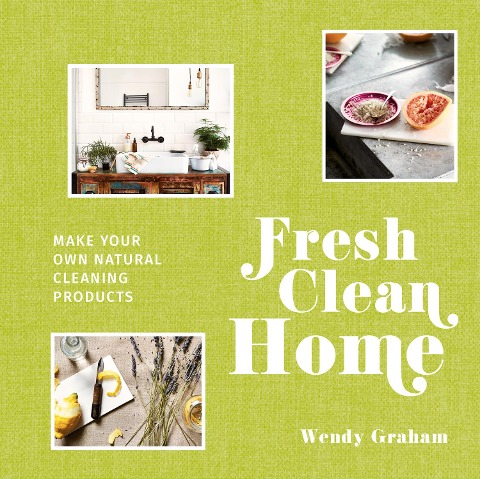 Fresh Clean Home: Make Your Own Natural Cleaning Products