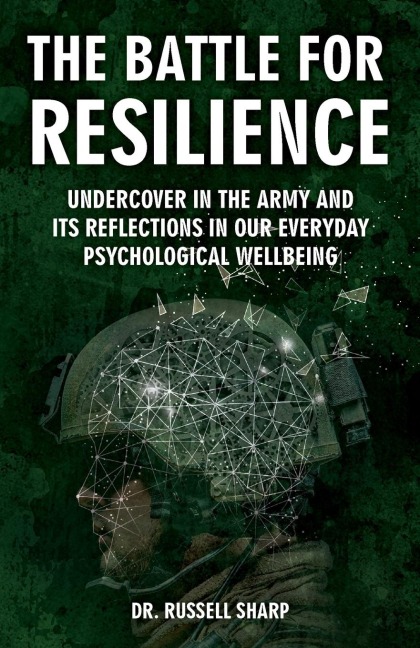 The Battle For Resilience: Undercover In The Army And Its Reflections In Our Everyday Psychological Wellbeing