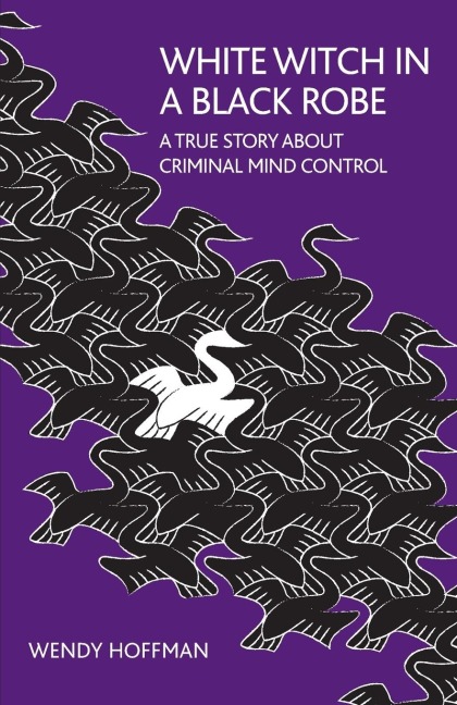 White Witch in a Black Robe: A True Story About Criminal Mind Control