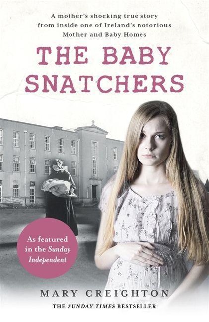 The Baby Snatchers: A mothers shocking true story from inside one of Irelands notorious Mother and Baby Homes