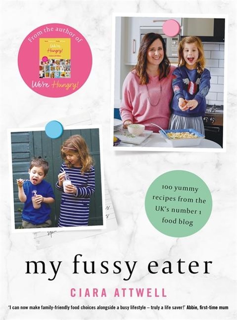 My Fussy Eater: from the UKs number 1 food blog a real mums 100 easy everyday recipes for the whole family