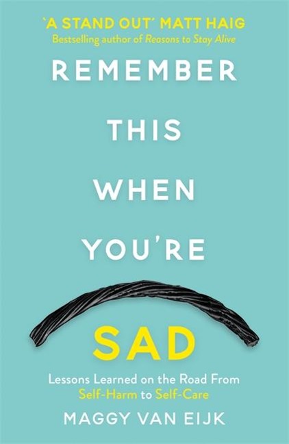 Remember This When Youre Sad: Lessons Learned on the Road from Self-Harm to Self-Care