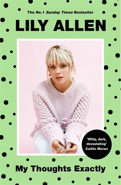 My Thoughts Exactly: Lily Allens Brutally Honest Tell-All Memoir