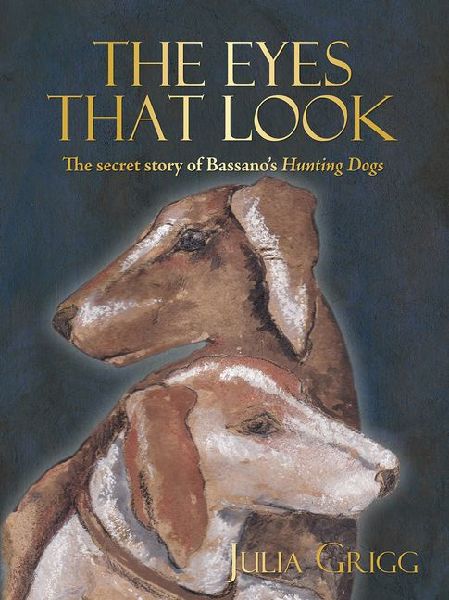 The Eyes That Look: The Secret Story of Bassano's Hunting Dogs