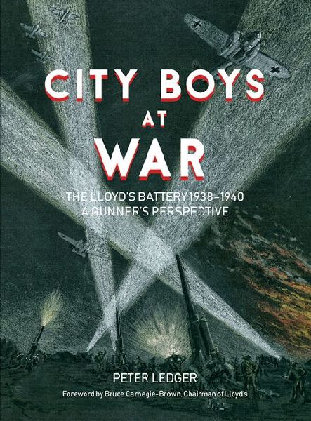 City Boys at War: The Lloyds Battery 1938-1940: A Gunners Perspective
