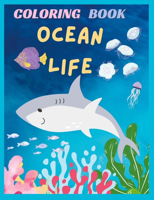 OCEAN LIFE: 50 pages of ocean life , 8.5x11 in , A Colorful Journey into the World of Ocean Life