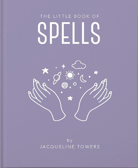The Little Book of Spells: A Practical Introduction to Everything You Need to Know to Enhance Your Life Using Spells
