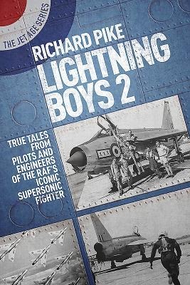 Lightning Boys 2: True Tales from Pilots and Engineers of the RAFs Iconic Supersonic Fighter