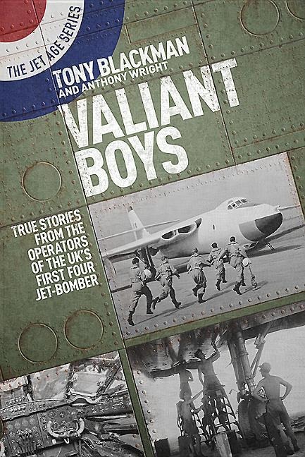 Valiant Boys: True Tales from the Operators of the UKs First Four-Jet Bomber
