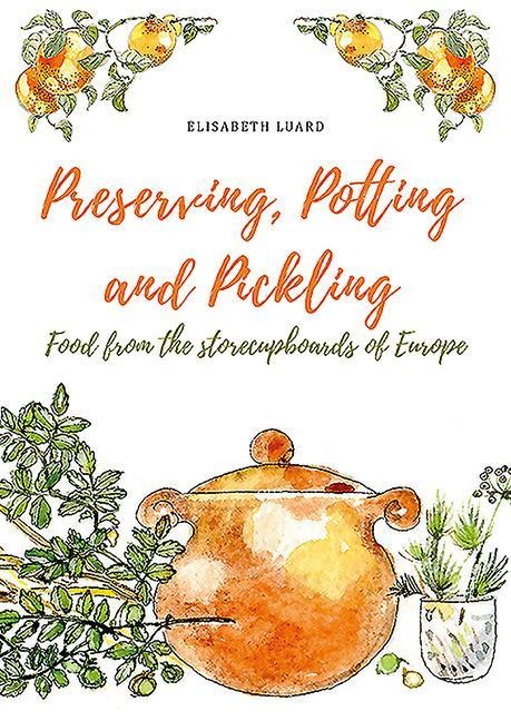 Preserving, Potting and Pickling: Food from the Store Cupboards of Europe