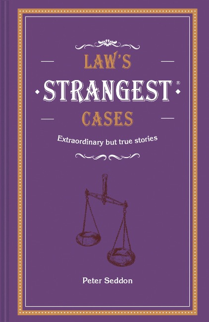 Laws Strangest Cases: Extraordinary but true tales from over five centuries of legal history