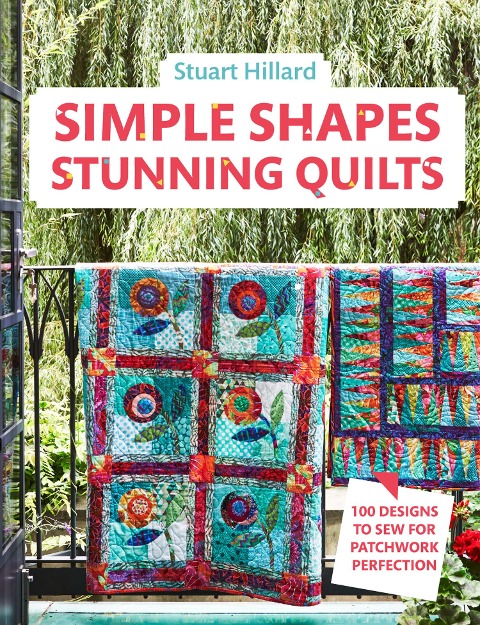 Simple Shapes Stunning Quilts: 100 Designs to Sew for Patchwork Perfection