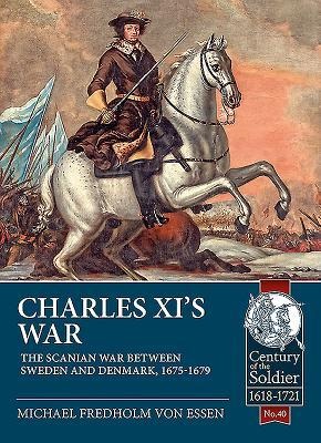 Charles XIs War: The Scanian War Between Sweden and Denmark, 1675-1679