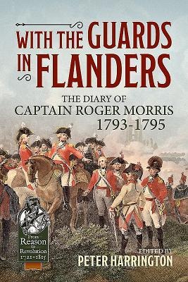With the Guards in Flanders: The Diary of Captain Roger Morris, 1793-1795