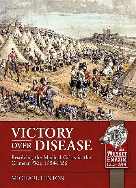 Victory over Disease: Resolving the Medical Crisis in the Crimean War, 1854-1856