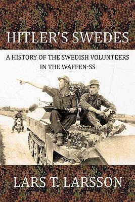 Hitler's Swedes: A History of the Swedish Volunteers in the Waffen-SS
