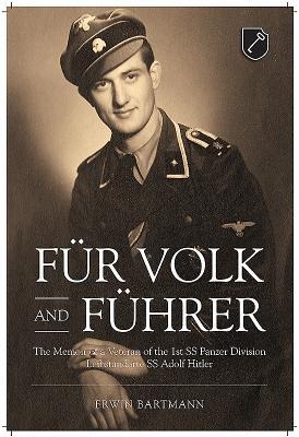 Für Volk and Führer: The Memoir of a Veteran of the 1st SS Panzer Division Leibstandarte SS Adolf Hitler